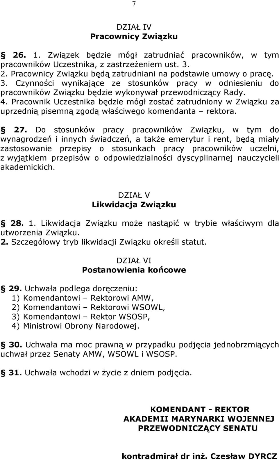 Pracownik Uczestnika będzie mógł zostać zatrudniony w Związku za uprzednią pisemną zgodą właściwego komendanta rektora. 27.