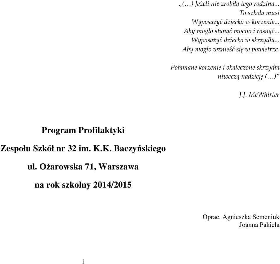 Połamane korzenie i okaleczone skrzydła niweczą nadzieję ( ) J.