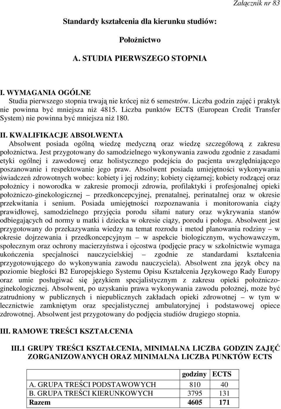 KWALIFIKACJE ABSOLWENTA Absolwent posiada ogólną wiedzę medyczną oraz wiedzę szczegółową z zakresu połoŝnictwa.