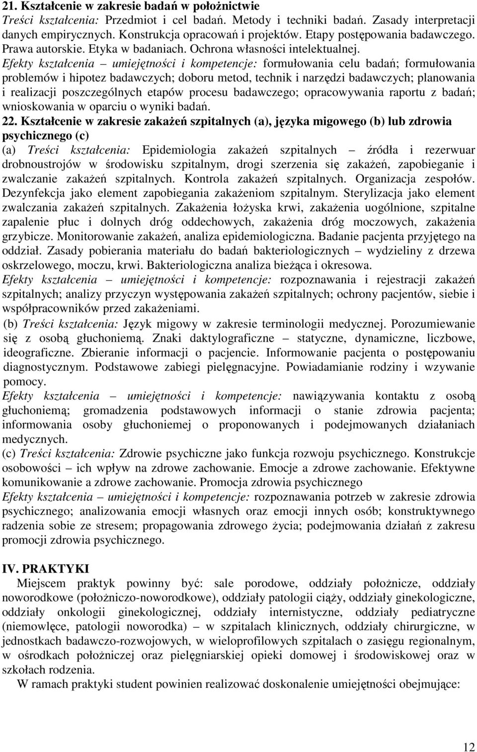 Efekty kształcenia umiejętności i kompetencje: formułowania celu badań; formułowania problemów i hipotez badawczych; doboru metod, technik i narzędzi badawczych; planowania i realizacji