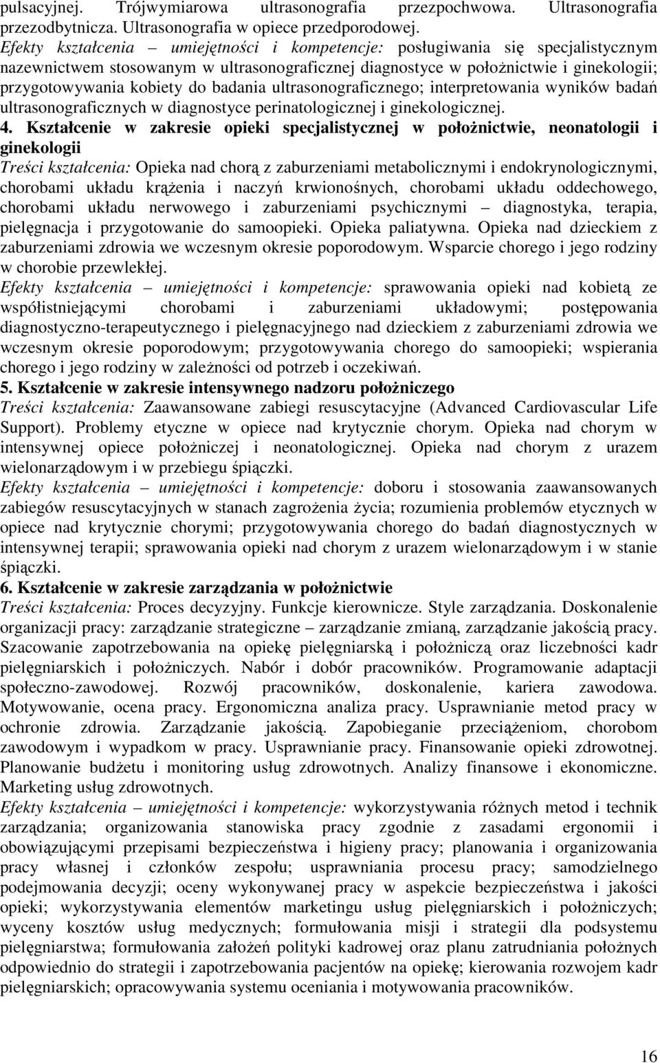 badania ultrasonograficznego; interpretowania wyników badań ultrasonograficznych w diagnostyce perinatologicznej i ginekologicznej. 4.