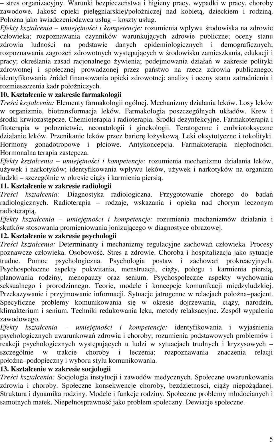 Efekty kształcenia umiejętności i kompetencje: rozumienia wpływu środowiska na zdrowie człowieka; rozpoznawania czynników warunkujących zdrowie publiczne; oceny stanu zdrowia ludności na podstawie