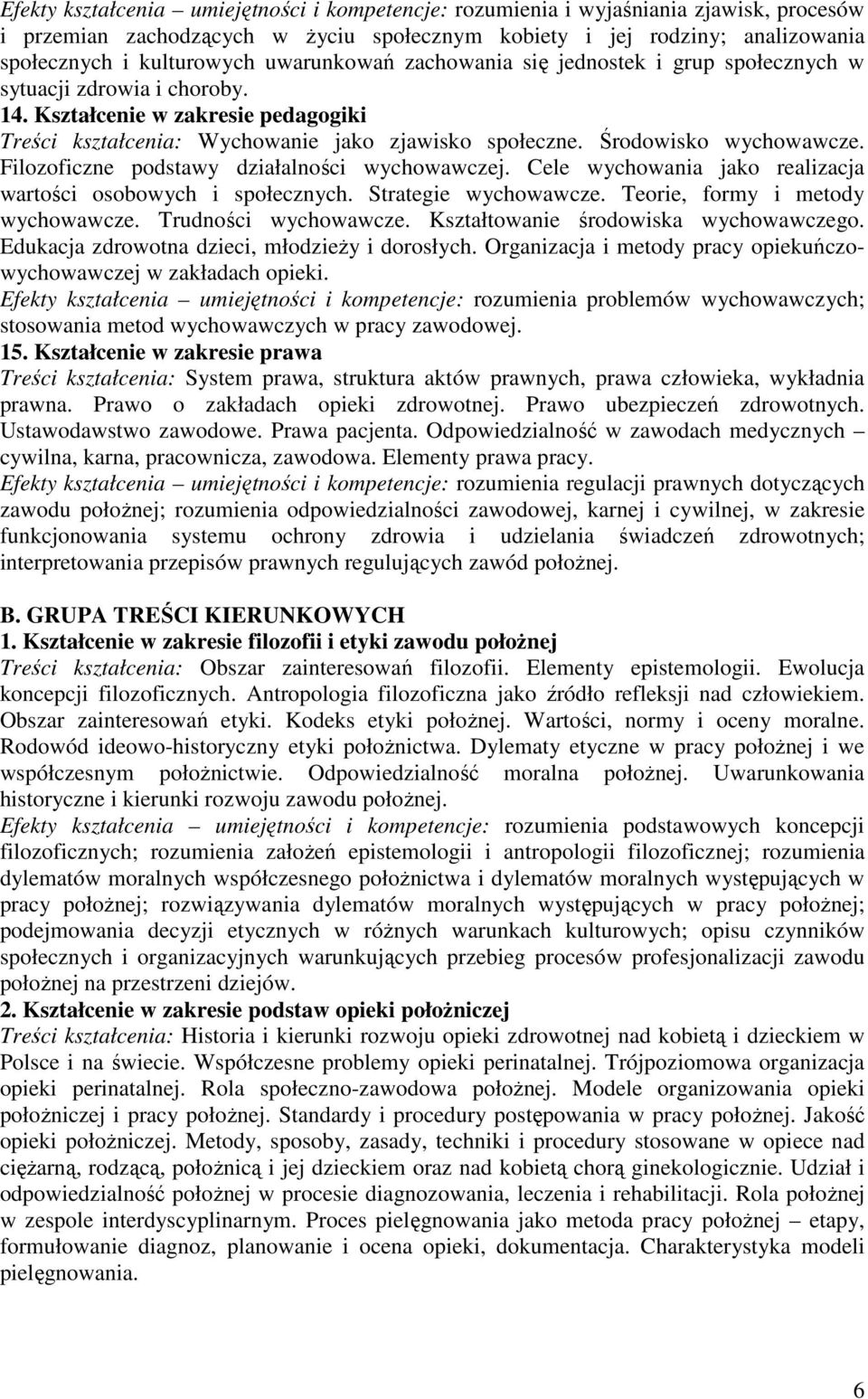 Środowisko wychowawcze. Filozoficzne podstawy działalności wychowawczej. Cele wychowania jako realizacja wartości osobowych i społecznych. Strategie wychowawcze. Teorie, formy i metody wychowawcze.