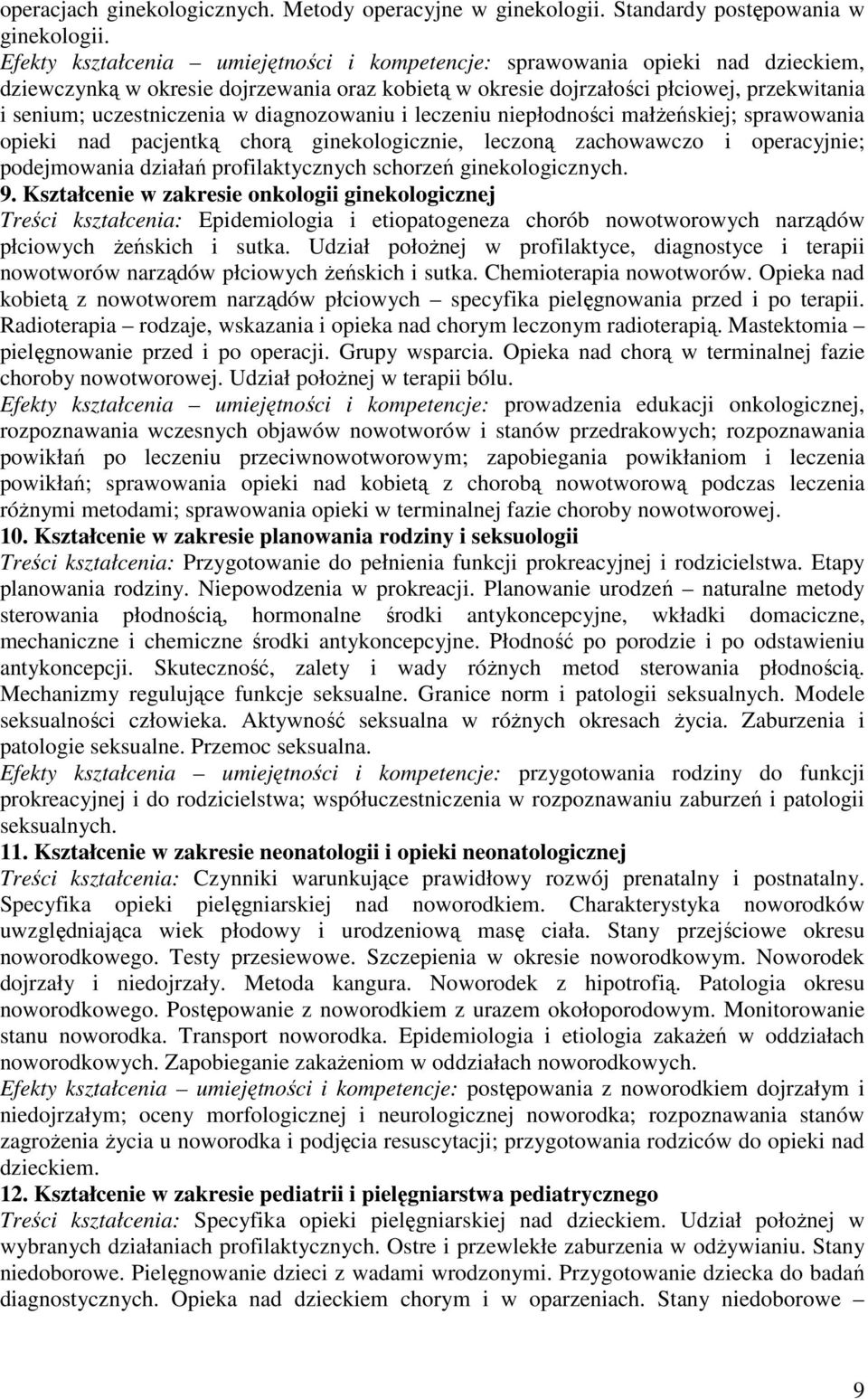 diagnozowaniu i leczeniu niepłodności małŝeńskiej; sprawowania opieki nad pacjentką chorą ginekologicznie, leczoną zachowawczo i operacyjnie; podejmowania działań profilaktycznych schorzeń