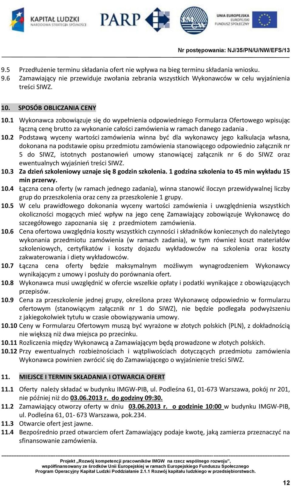 1 Wykonawca zobowiązuje się do wypełnienia odpowiedniego Formularza Ofertowego wpisując łączną cenę brutto za wykonanie całości zamówienia w ramach danego zadania. 10.