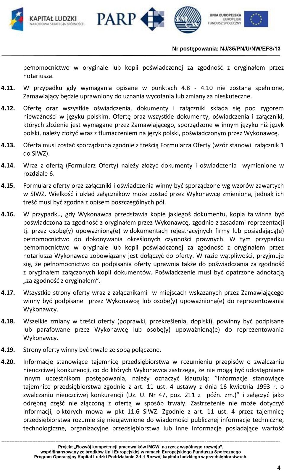 Ofertę oraz wszystkie oświadczenia, dokumenty i załączniki składa się pod rygorem nieważności w języku polskim.