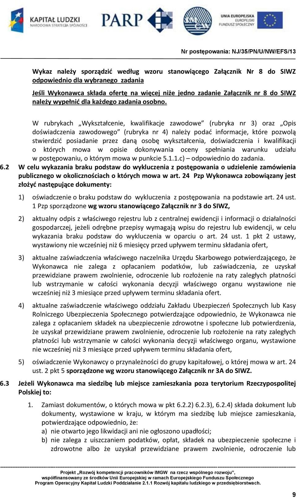 W rubrykach Wykształcenie, kwalifikacje zawodowe (rubryka nr 3) oraz Opis doświadczenia zawodowego (rubryka nr 4) należy podać informacje, które pozwolą stwierdzić posiadanie przez daną osobę