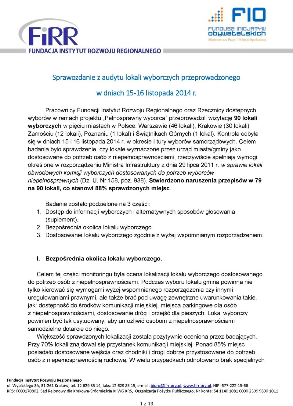 Warszawie (46 lokali), Krakowie (30 lokali), Zamościu (12 lokali), Poznaniu (1 lokal) i Świątnikach Górnych (1 lokal). Kontrola odbyła się w dniach 15 i 16 listopada 2014 r.