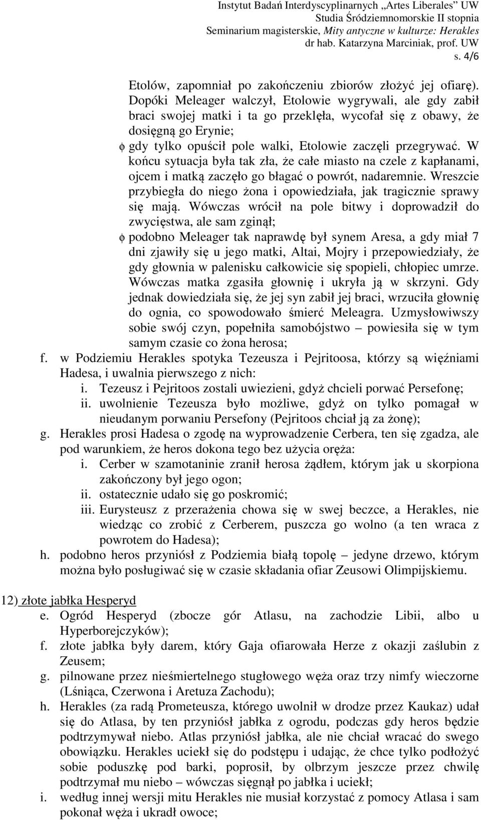 przegrywać. W końcu sytuacja była tak zła, że całe miasto na czele z kapłanami, ojcem i matką zaczęło go błagać o powrót, nadaremnie.