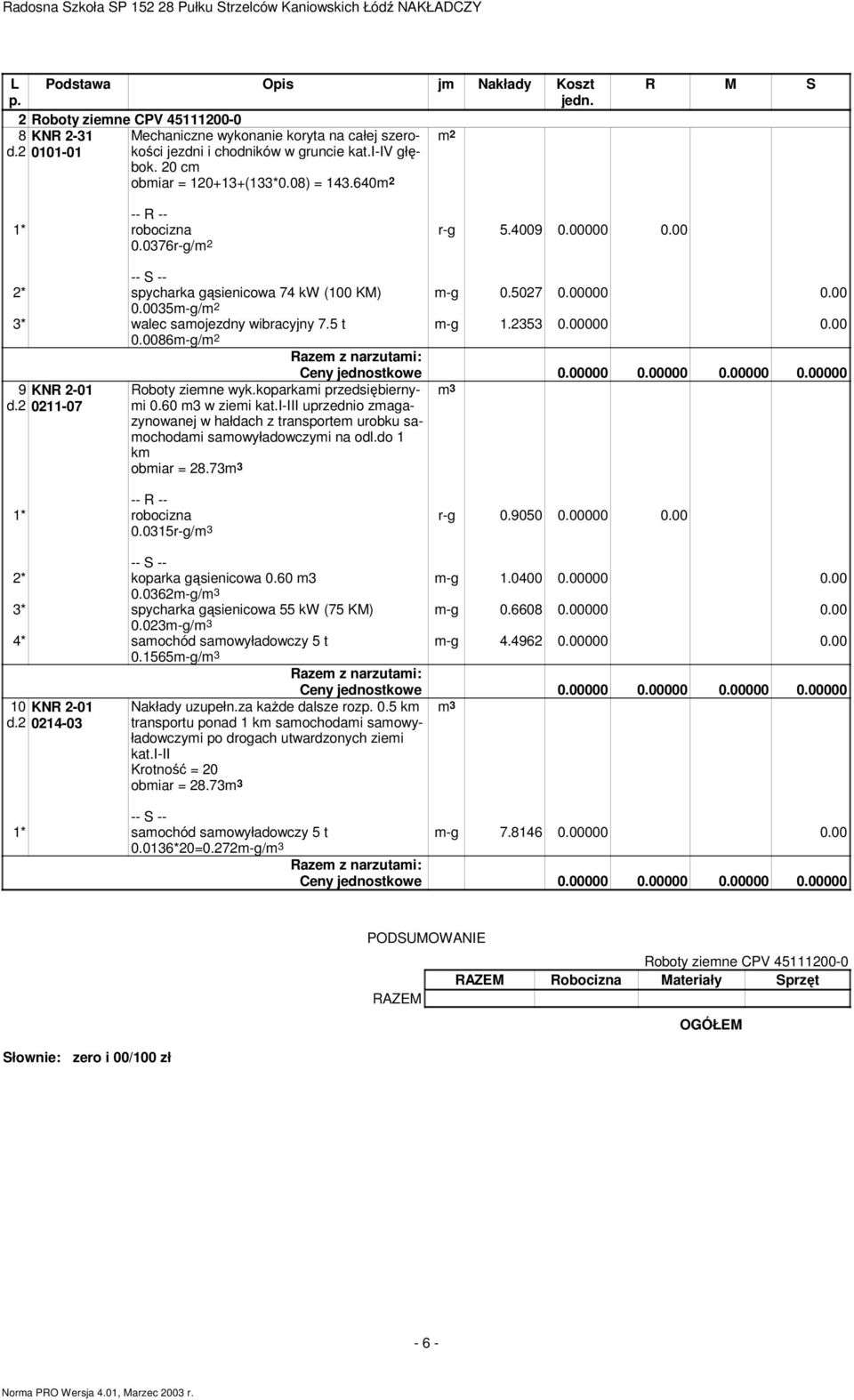 5 t m-g 1.2353 0.00000 0.00 0.0086m-g/ 9 KNR 2-01 d.2 0211-07 Roboty ziemne wyk.koparkami przedsiębiernymi m 3 0.60 m3 w ziemi kat.