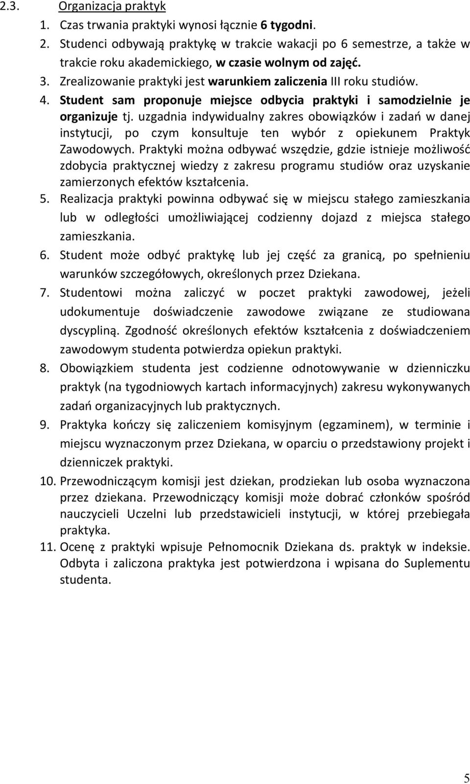 Student sam proponuje miejsce odbycia praktyki i samodzielnie je organizuje tj.