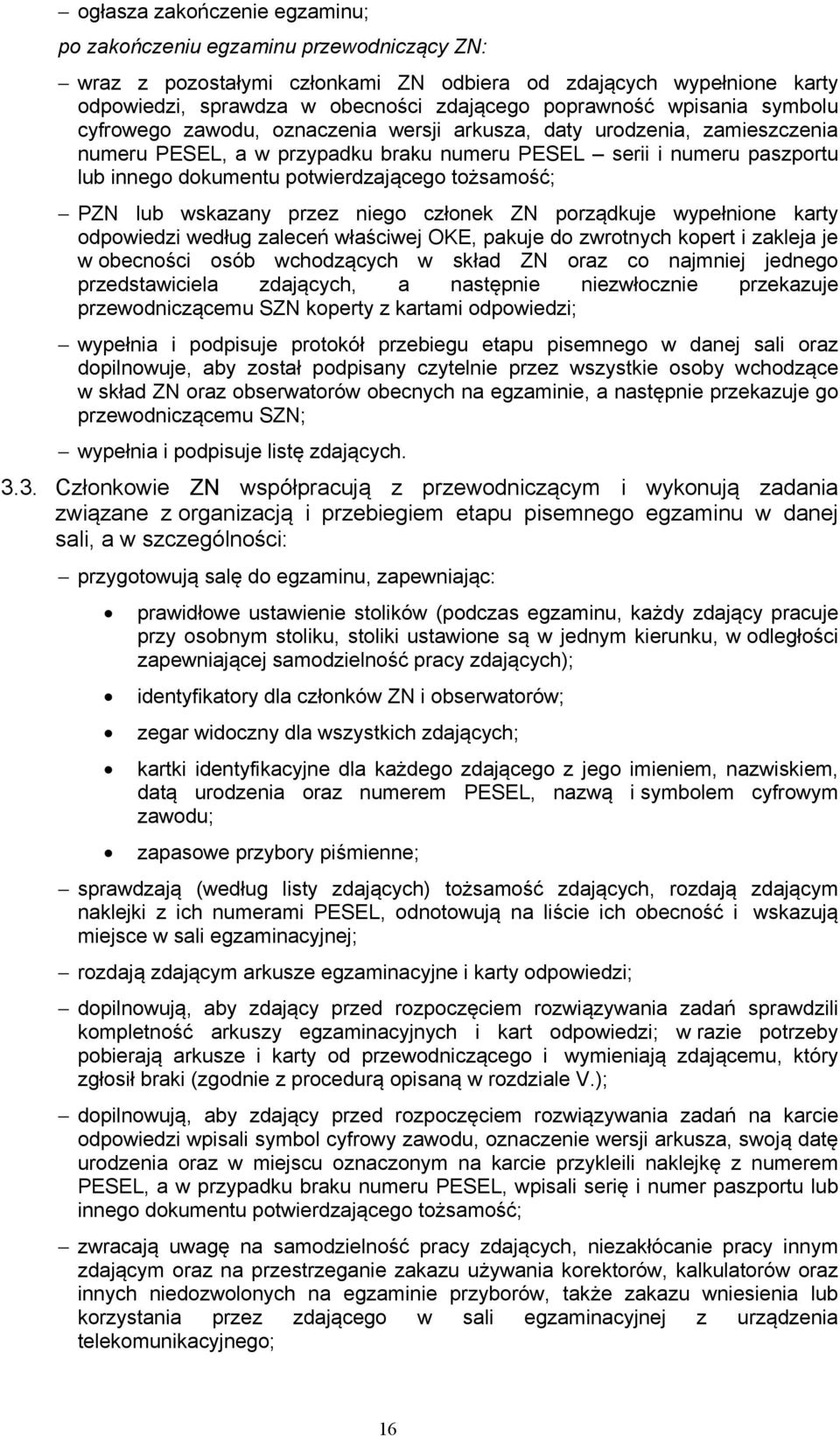 potwierdzającego tożsamość; PZN lub wskazany przez niego członek ZN porządkuje wypełnione karty odpowiedzi według zaleceń właściwej OKE, pakuje do zwrotnych kopert i zakleja je w obecności osób