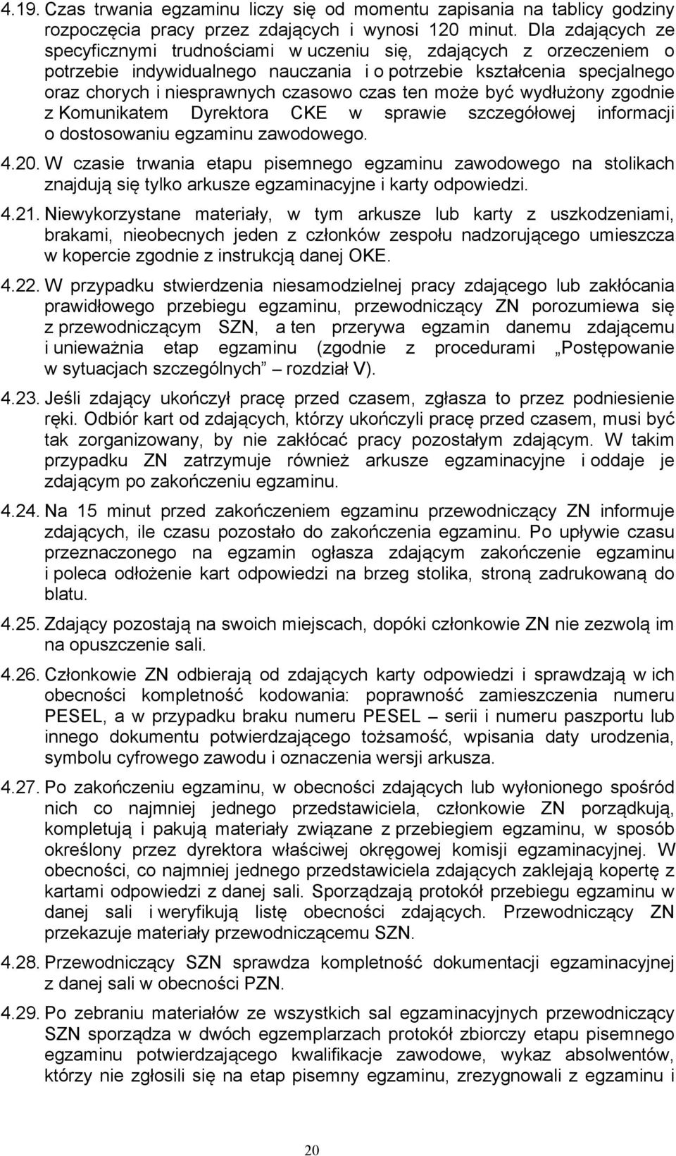 ten może być wydłużony zgodnie z Komunikatem Dyrektora CKE w sprawie szczegółowej informacji o dostosowaniu egzaminu zawodowego. 4.20.