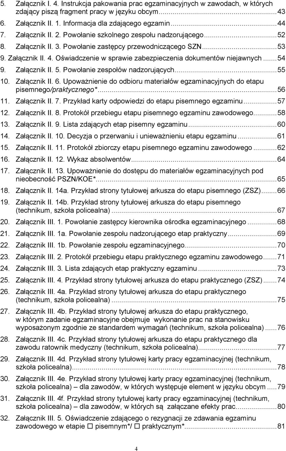 Oświadczenie w sprawie zabezpieczenia dokumentów niejawnych... 54 9. Załącznik II. 5. Powołanie zespołów nadzorujących... 55 10. Załącznik II. 6.