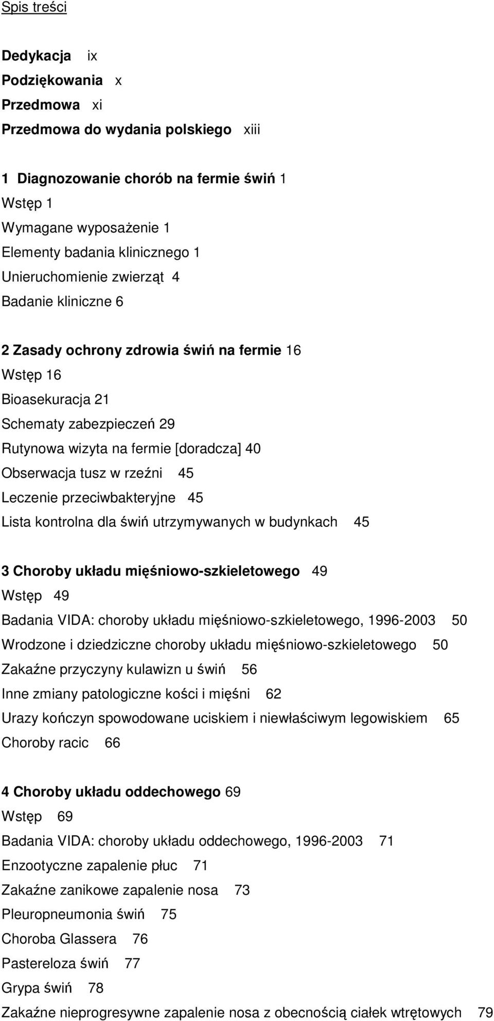 rzeźni 45 Leczenie przeciwbakteryjne 45 Lista kontrolna dla świń utrzymywanych w budynkach 45 3 Choroby układu mięśniowo-szkieletowego 49 Wstęp 49 Badania VIDA: choroby układu