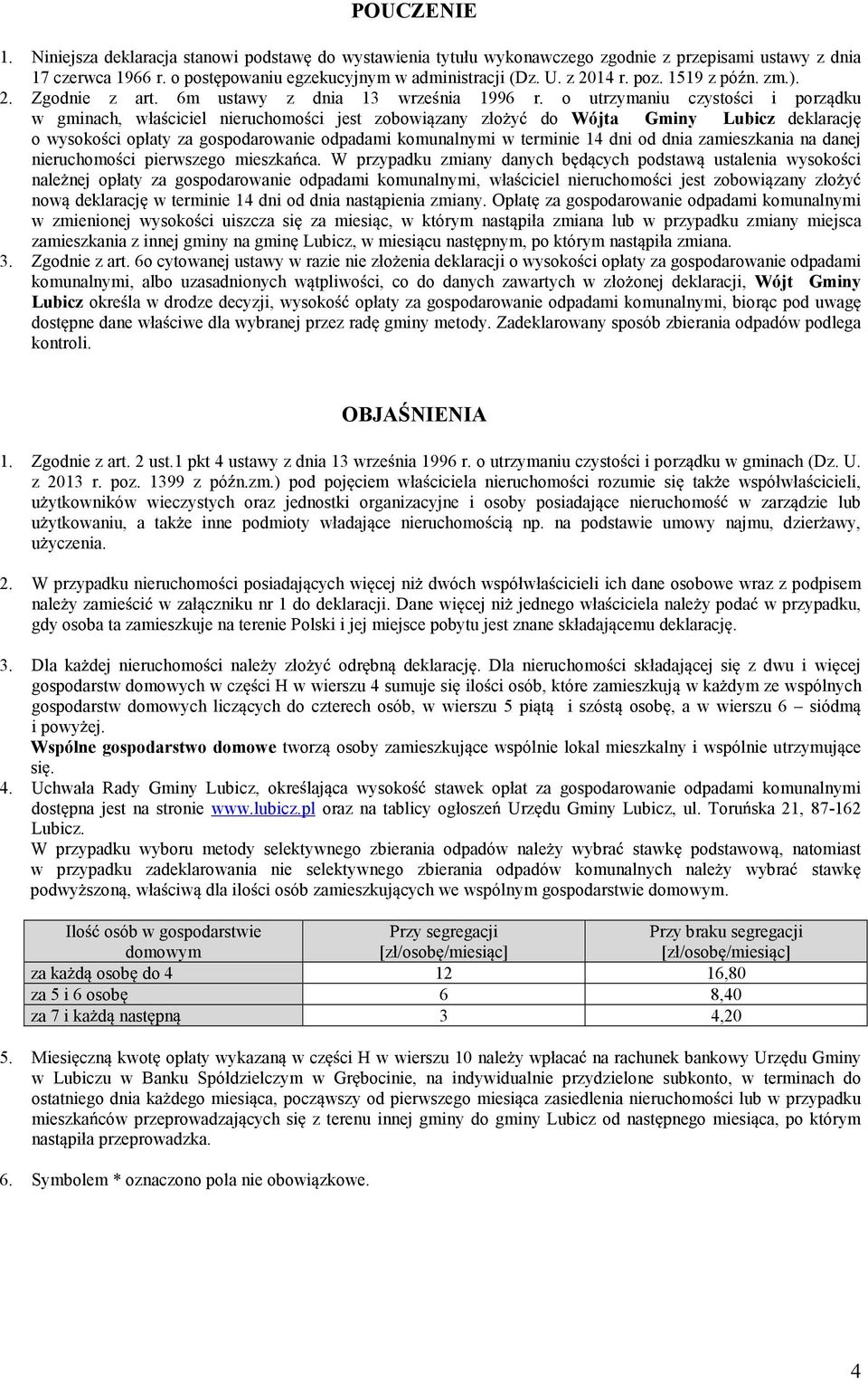 o utrzymaniu czysto ci i porz dku w gminach, wła ciciel nieruchomo ci jest zobowi zany zło y do Wójta Gminy Lubicz deklaracj o wysoko ci opłaty za gospodarowanie odpadami komunalnymi w terminie 14