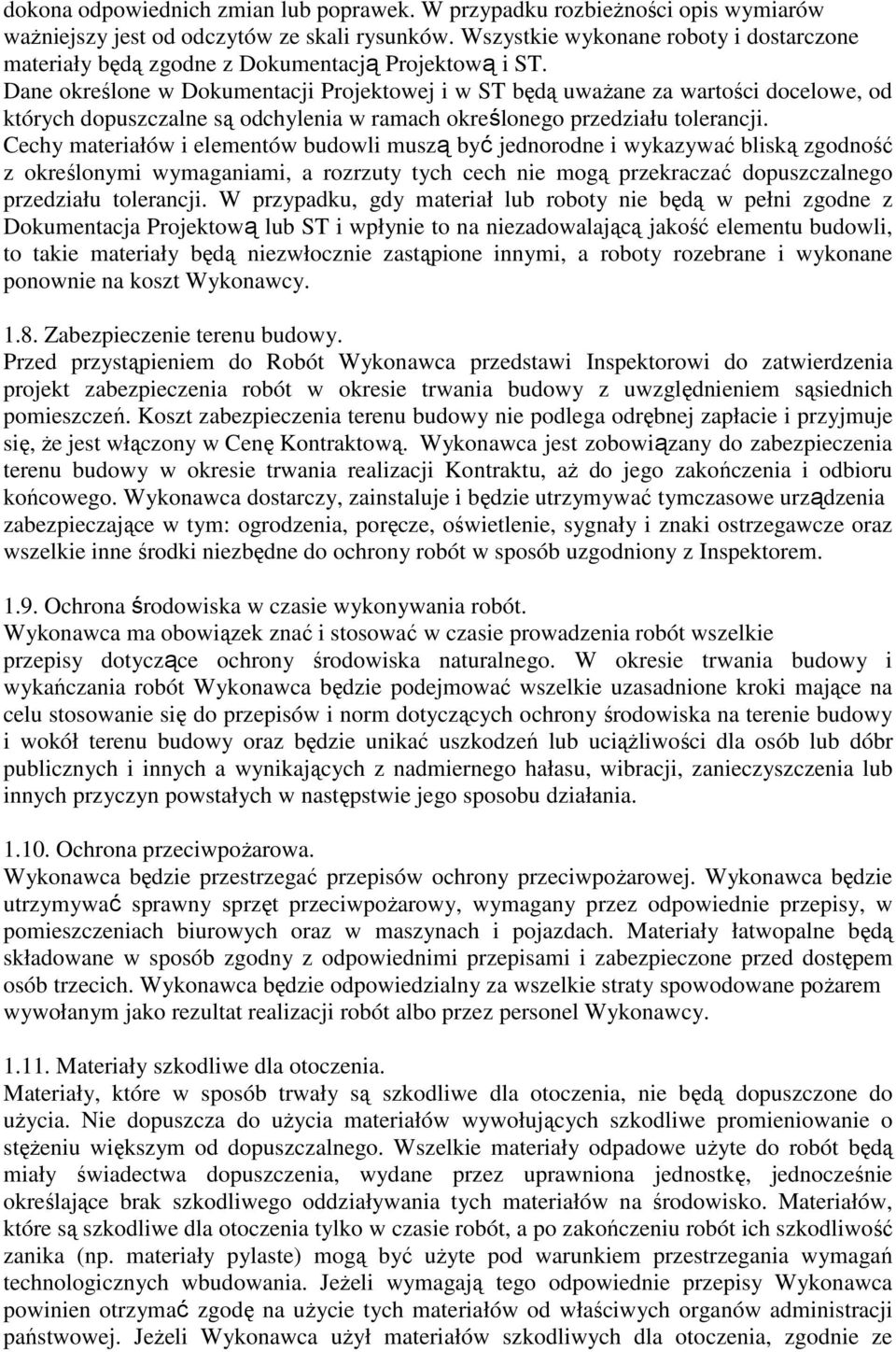 Dane określone w Dokumentacji Projektowej i w ST będą uważane za wartości docelowe, od których dopuszczalne są odchylenia w ramach określonego przedziału tolerancji.