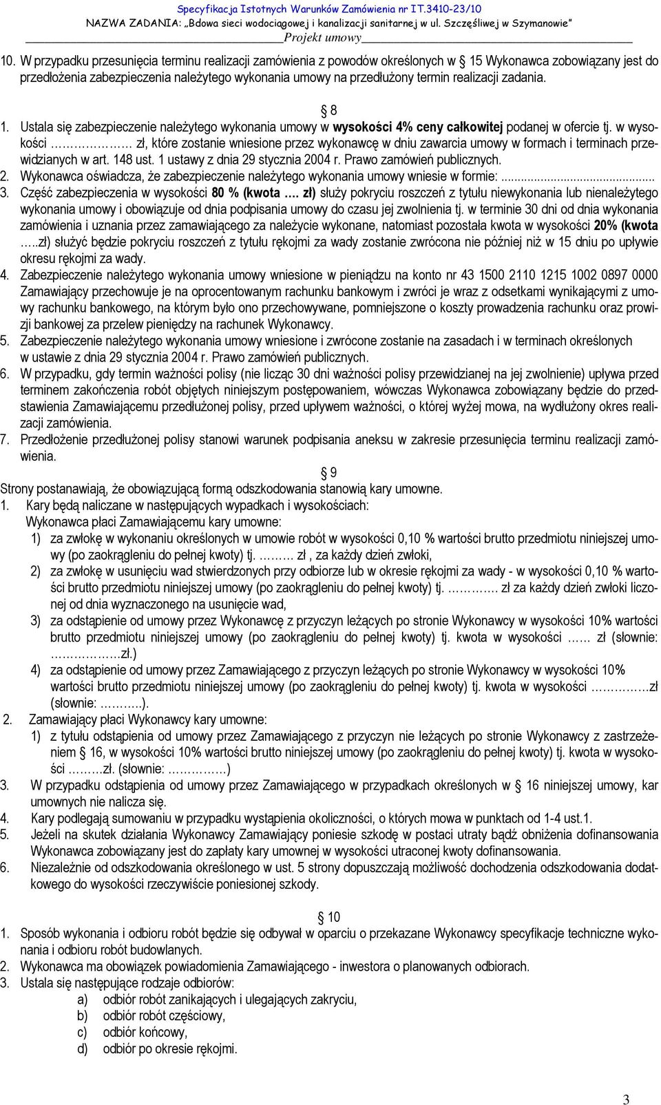 w wysokości zł, które zostanie wniesione przez wykonawcę w dniu zawarcia umowy w formach i terminach przewidzianych w art. 148 ust. 1 ustawy z dnia 29