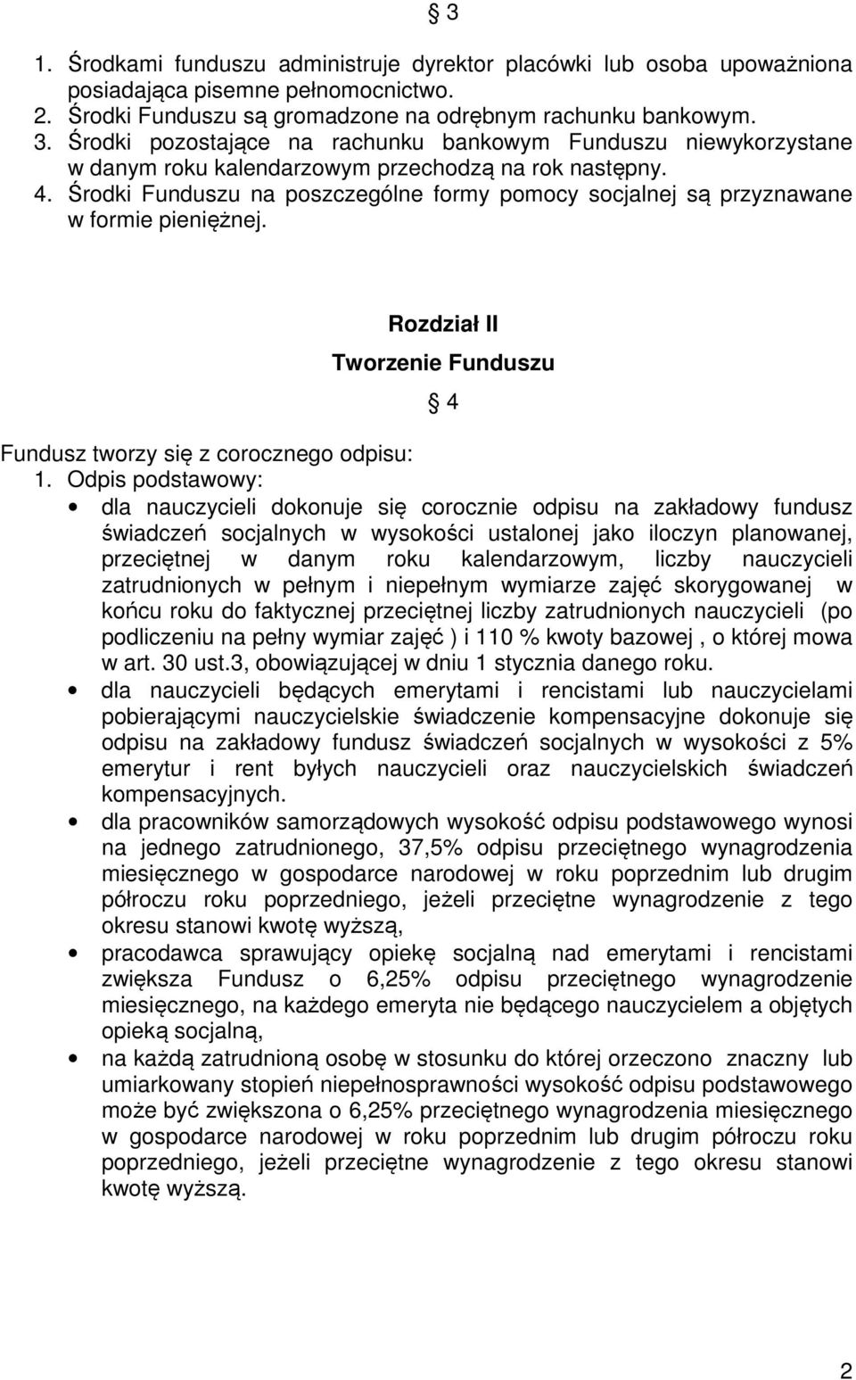 Środki Funduszu na poszczególne formy pomocy socjalnej są przyznawane w formie pieniężnej. Rozdział II Tworzenie Funduszu 4 Fundusz tworzy się z corocznego odpisu: 1.