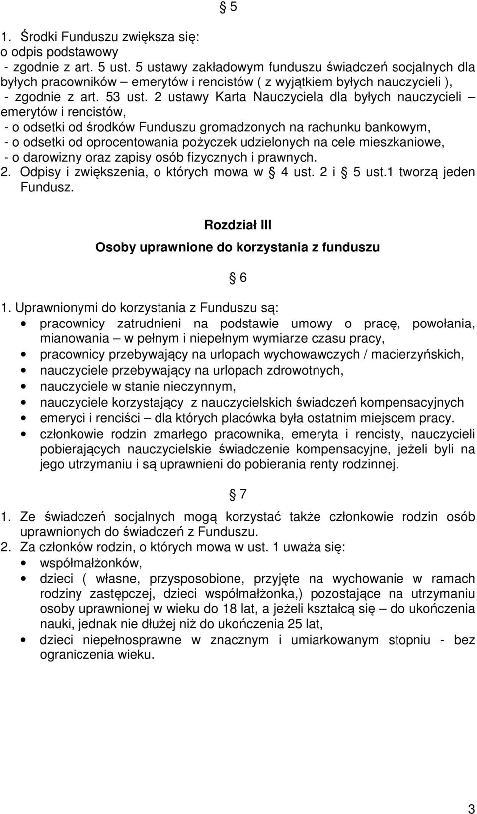2 ustawy Karta Nauczyciela dla byłych nauczycieli emerytów i rencistów, - o odsetki od środków Funduszu gromadzonych na rachunku bankowym, - o odsetki od oprocentowania pożyczek udzielonych na cele