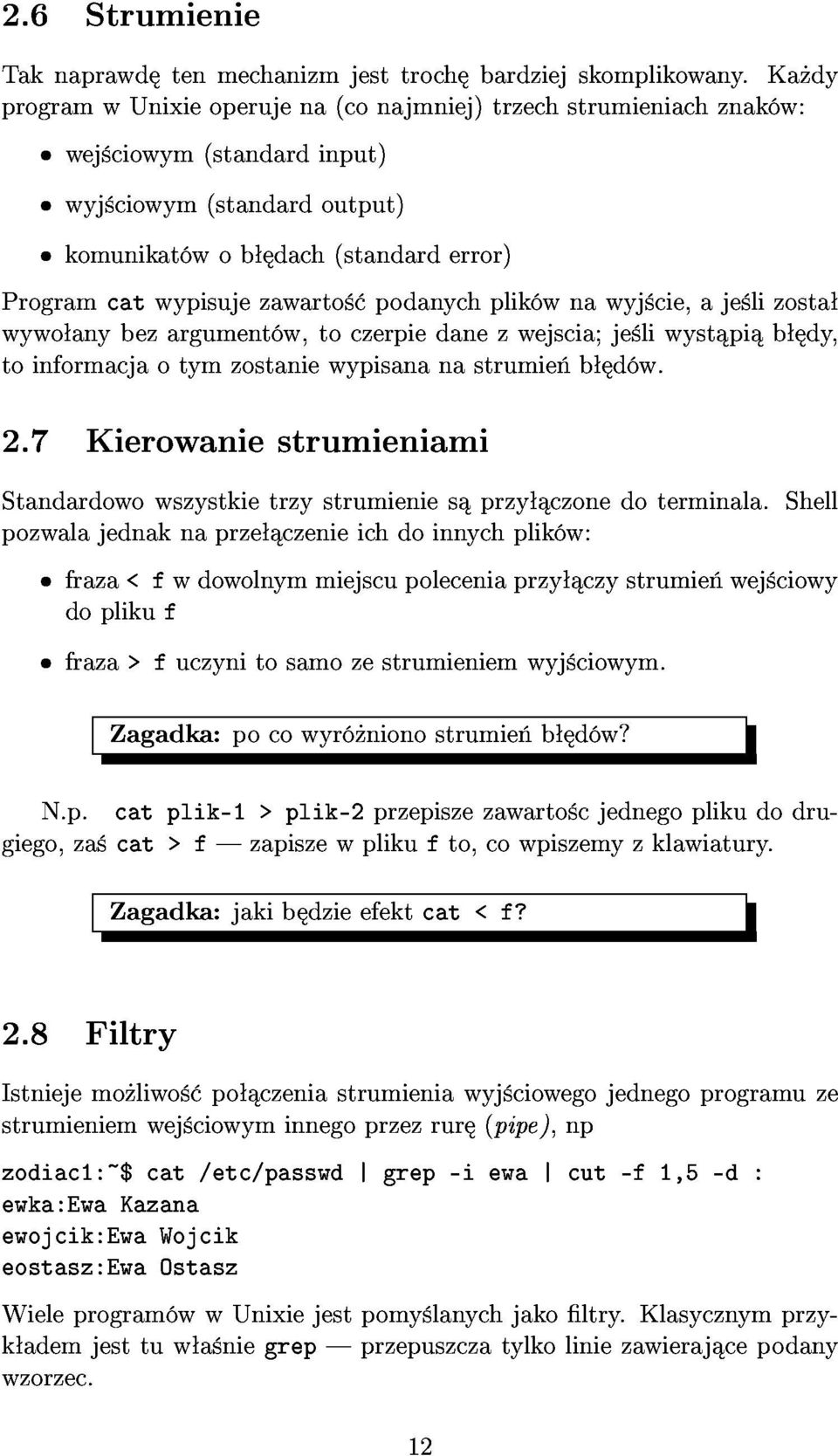 w,toczerpiedanezwejscia;je liwyst pi b dy, toinformacjaotymzostaniewypisananastrumie b d w. Standardowowszystkietrzystrumienies przy czonedoterminala.shell 2.