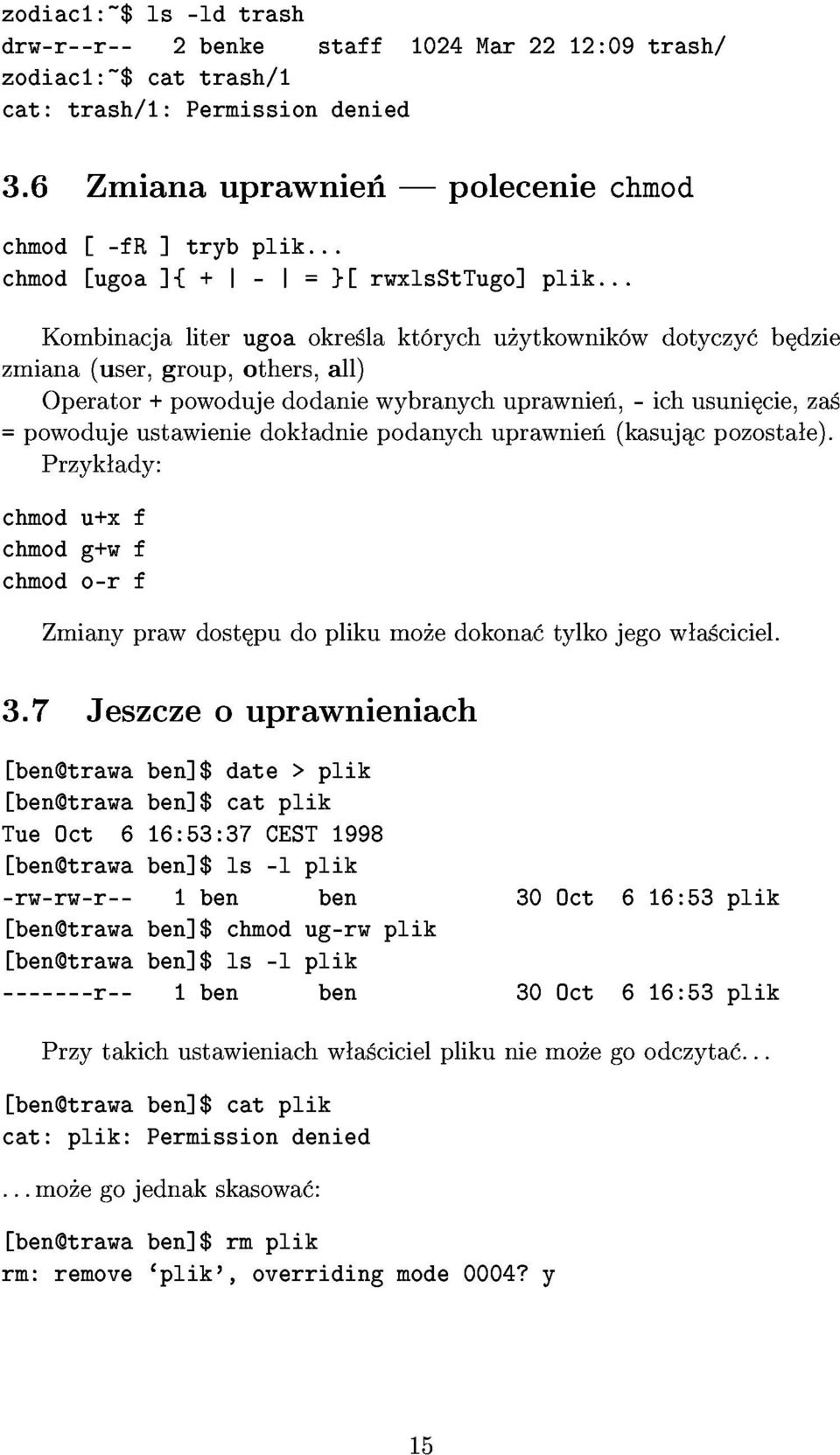 zmiana(user,group,others,all) Kombinacjaliterugoaokre lakt rychu ytkownik wdotyczy b dzie Przyk ady: Operator+powodujedodaniewybranychuprawnie,-ichusuni cie,za chmodu+xf chmodg+wf chmodo-rf 3.