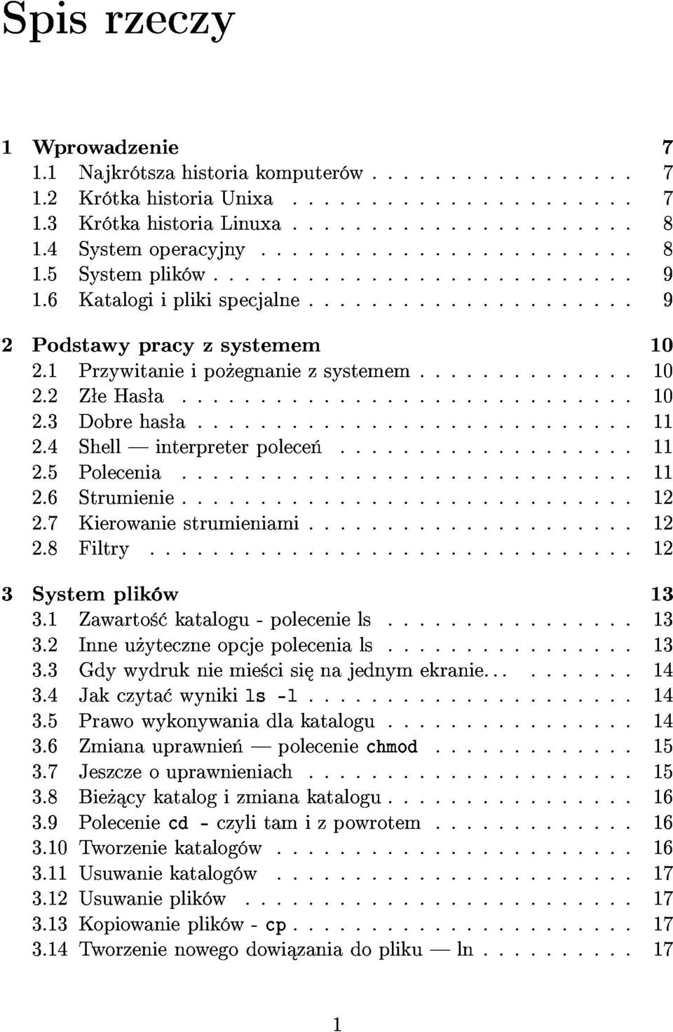 7Kierowaniestrumieniami...12 3.1Zawarto katalogu-poleceniels...13 2.8Filtry...12 3.2Inneu yteczneopcjepolecenials...13 3.3Gdywydrukniemie cisi najednymekranie...14 3.7Jeszczeouprawnieniach...15 3.