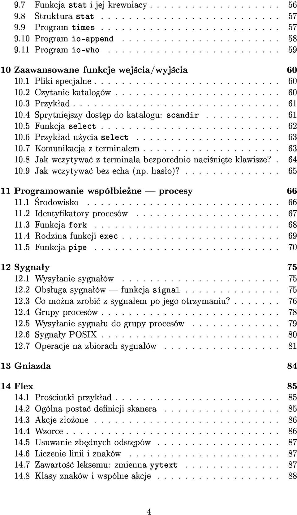 ..63 11Programowaniewsp bie neprocesy 10.8Jakwczytywa zterminalabezporednionaci ni teklawisze?.64 10.9Jakwczytywa bezecha(np.has o)?...65 11.2Identykatoryproces w...67 11.1 rodowisko...66 11.