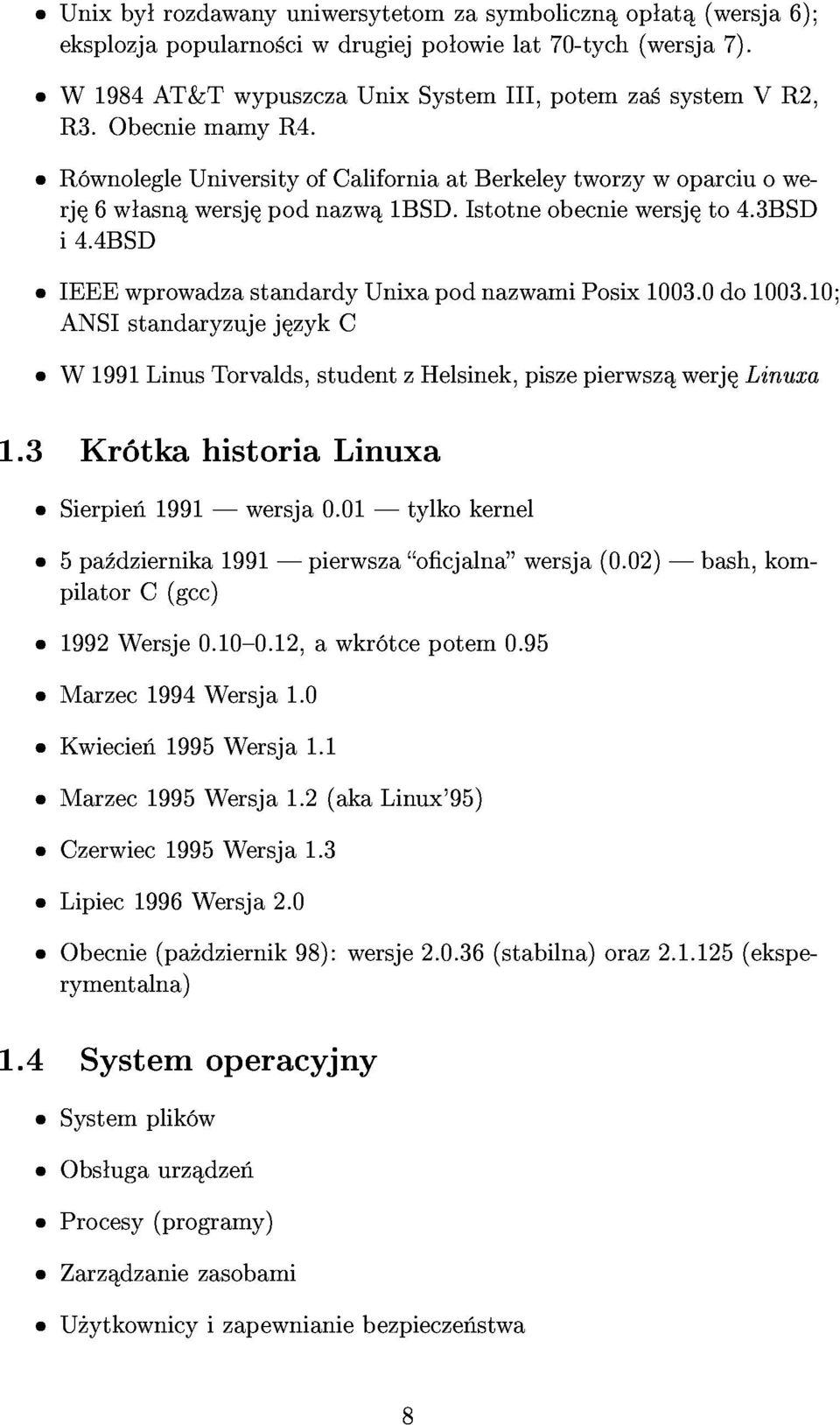 4bsd W1991LinusTorvalds,studentzHelsinek,piszepierwsz werj Linuxa ANSIstandaryzujej zykc 1.3Sierpie 1991wersja0.01tylkokernel 5pa dziernika1991pierwszaocjalnawersja(0.