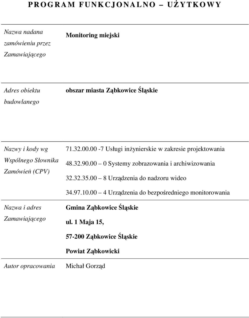 32.90.00 0 Systemy zobrazowania i archiwizowania 32.32.35.00 8 Urządzenia do nadzoru wideo 34.97.10.