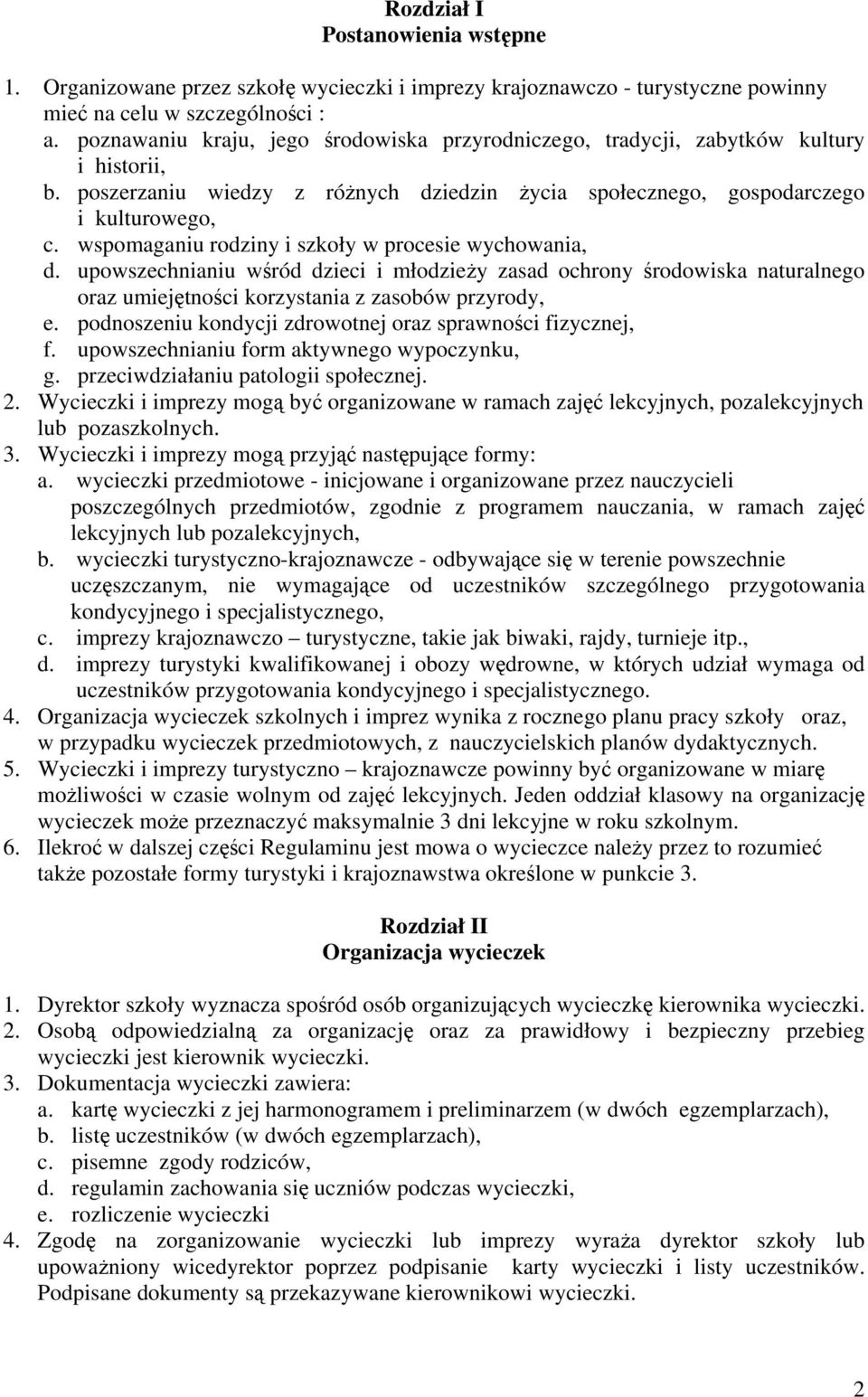 wspomaganiu rodziny i szkoły w procesie wychowania, d. upowszechnianiu wśród dzieci i młodzieży zasad ochrony środowiska naturalnego oraz umiejętności korzystania z zasobów przyrody, e.