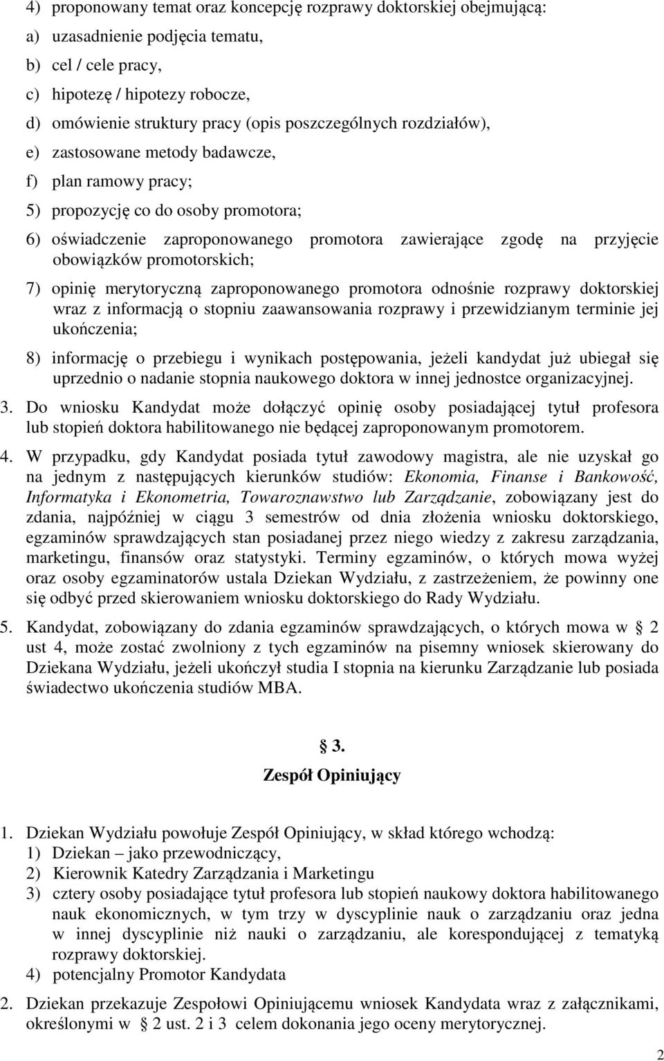 obowiązków promotorskich; 7) opinię merytoryczną zaproponowanego promotora odnośnie rozprawy doktorskiej wraz z informacją o stopniu zaawansowania rozprawy i przewidzianym terminie jej ukończenia; 8)