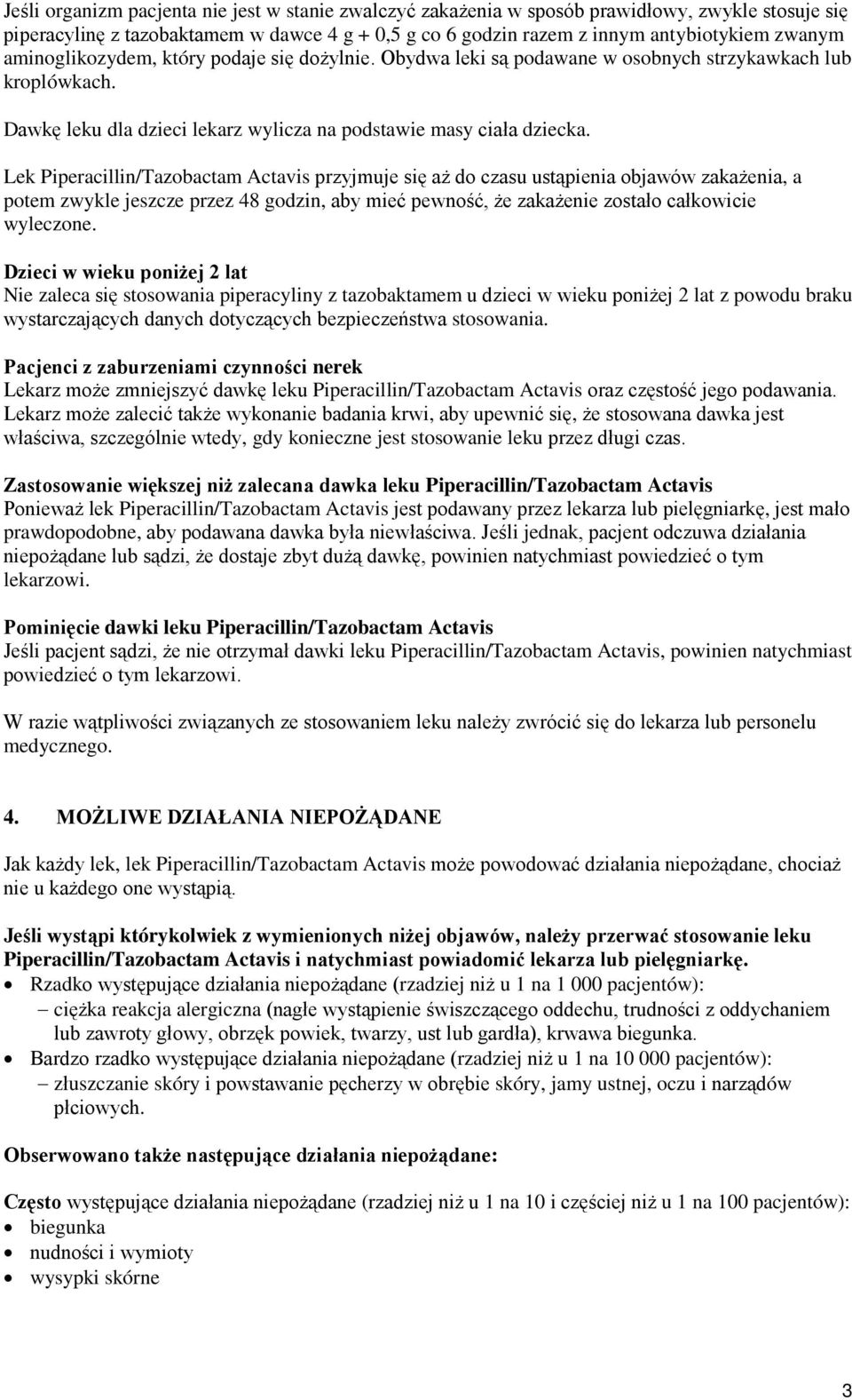 Lek Piperacillin/Tazobactam Actavis przyjmuje się aż do czasu ustąpienia objawów zakażenia, a potem zwykle jeszcze przez 48 godzin, aby mieć pewność, że zakażenie zostało całkowicie wyleczone.