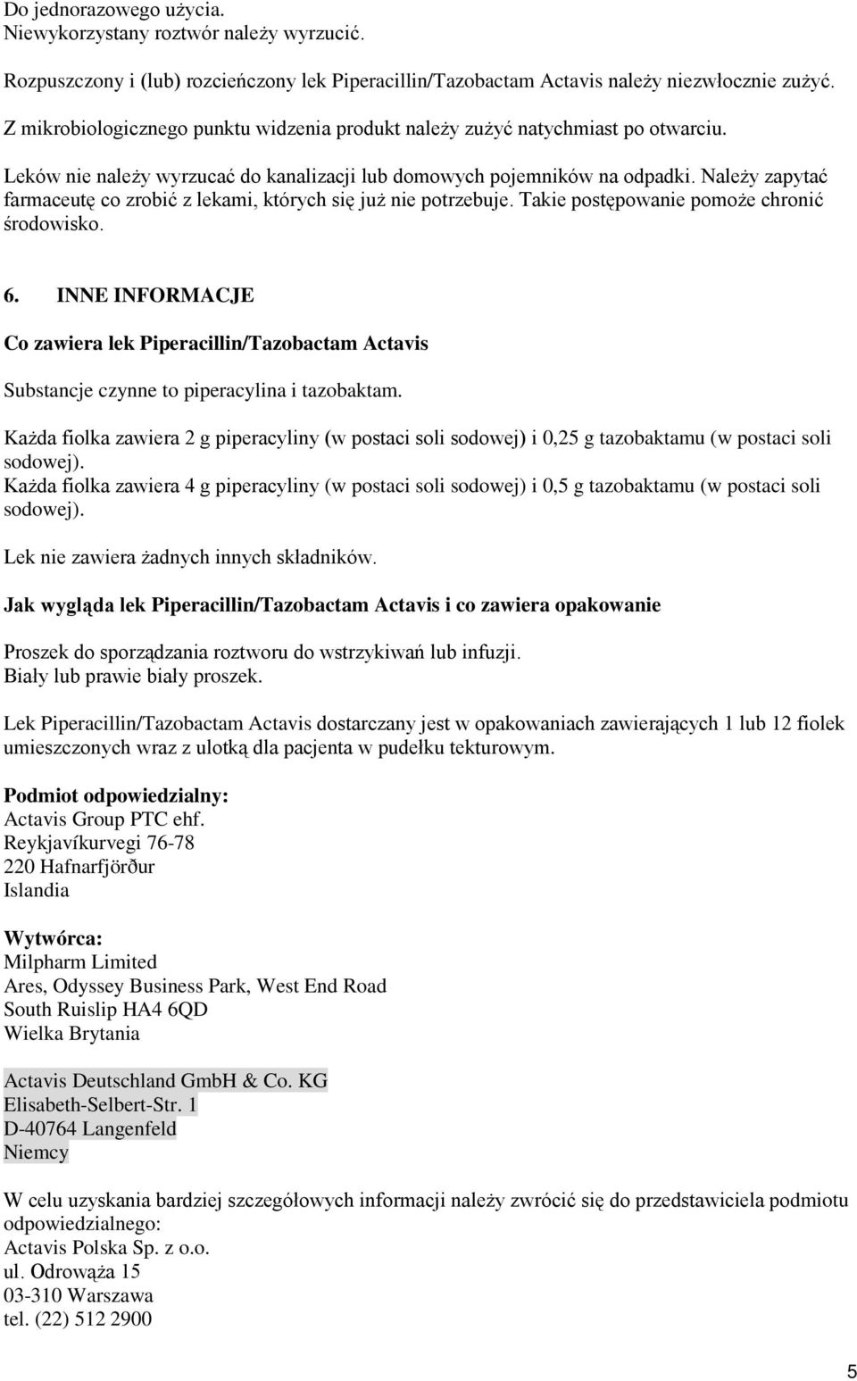 Należy zapytać farmaceutę co zrobić z lekami, których się już nie potrzebuje. Takie postępowanie pomoże chronić środowisko. 6.