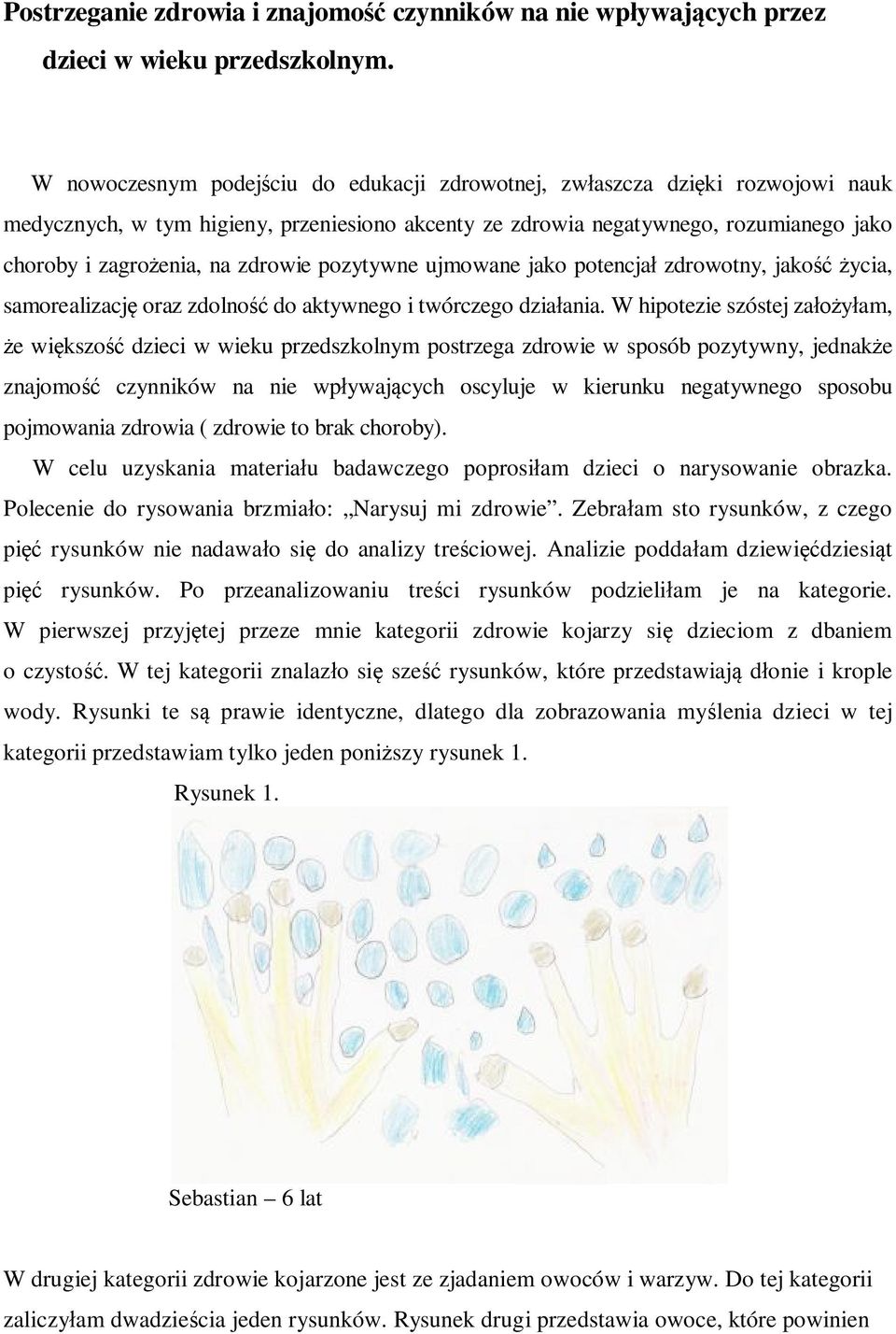 zdrowie pozytywne ujmowane jako potencjał zdrowotny, jakość życia, samorealizację oraz zdolność do aktywnego i twórczego działania.