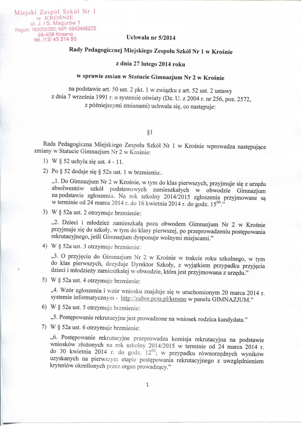 Krosnie na podstawie art. 50 ust. 2 pkt. 1 w zwi^zku z art. 52 ust. 2 ustawy z dnia 7 wrzesnia 1991 r. o systemie oswiaty (Dz. U. z 2004 r. nr 256, poz. 2572, z pozniejszymi zmianami) uchwala si?