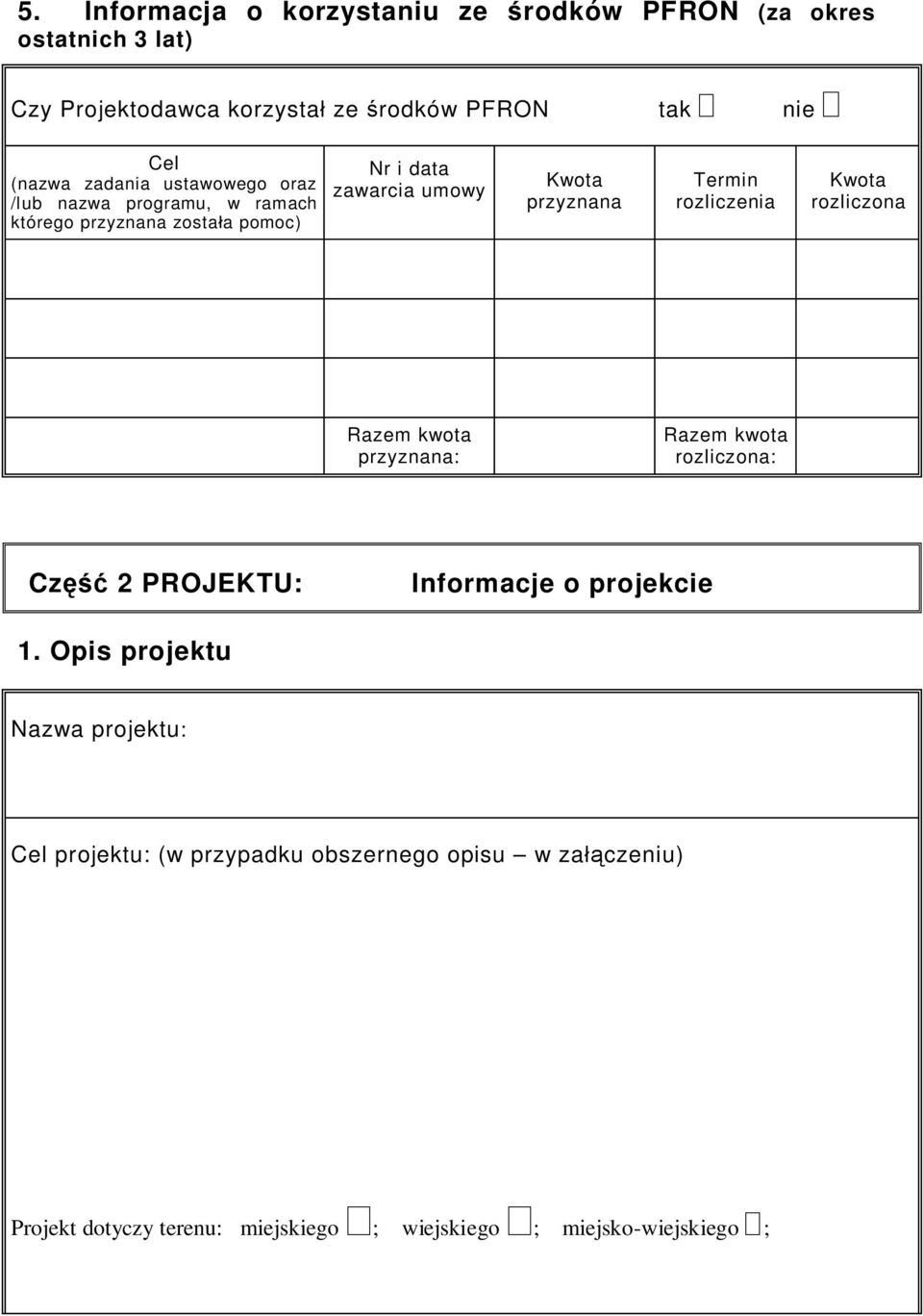 rozliczenia Kwota rozliczona Razem kwota przyznana: Razem kwota rozliczona: Cz 2 PROJEKTU: Informacje o projekcie 1.