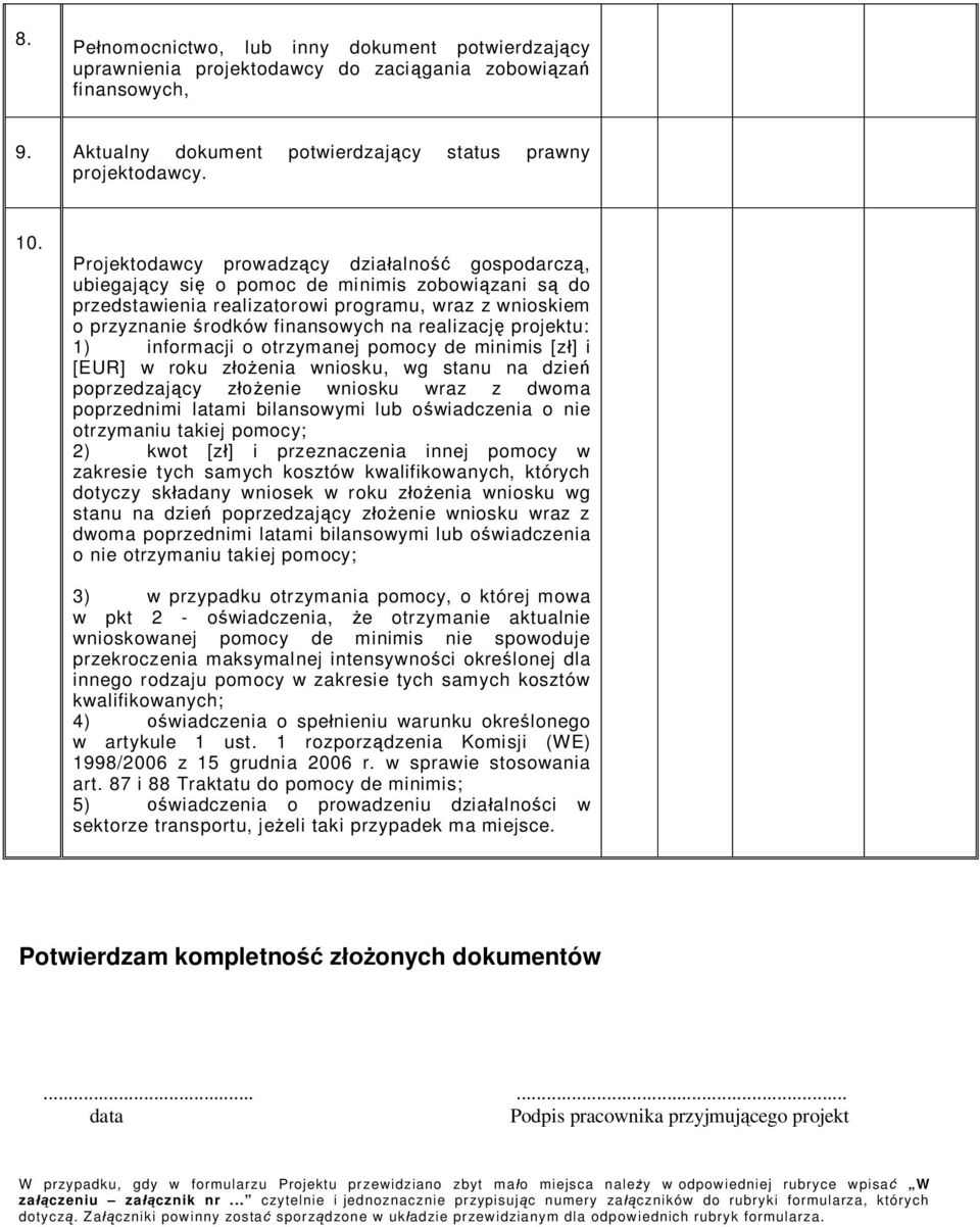 projektu: 1) informacji o otrzymanej pomocy de minimis [z ] i [EUR] w roku z enia wniosku, wg stanu na dzie poprzedzaj cy z enie wniosku wraz z dwoma poprzednimi latami bilansowymi lub o wiadczenia o