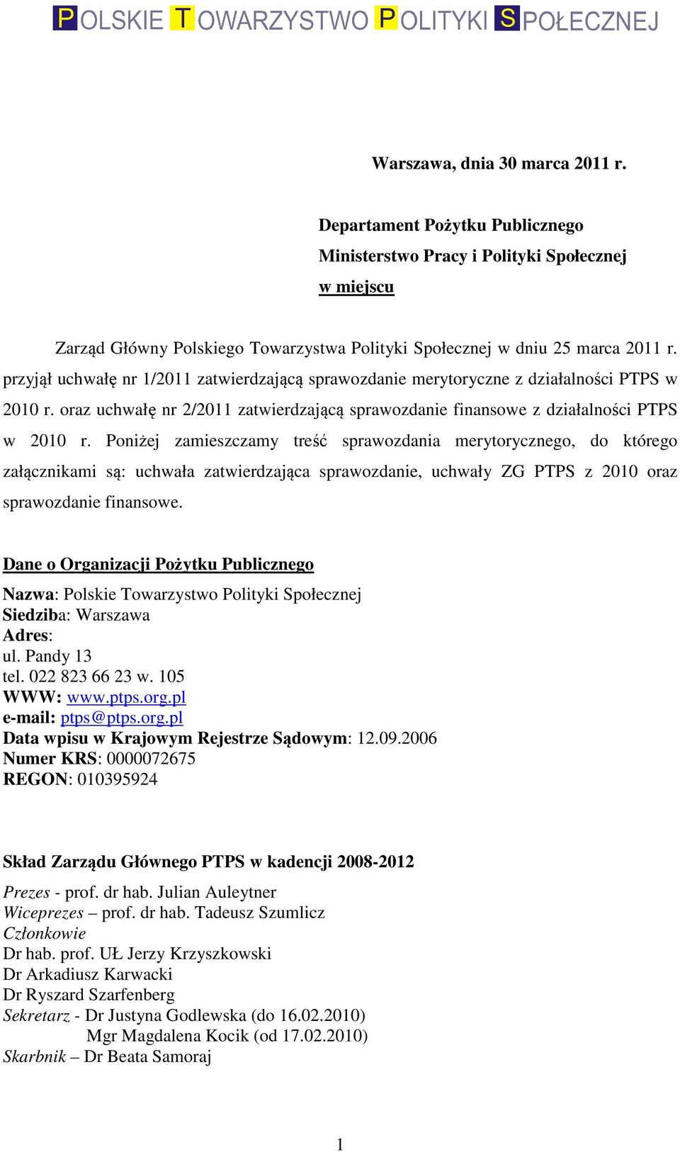 Poniżej zamieszczamy treść sprawozdania merytorycznego, do którego załącznikami są: uchwała zatwierdzająca sprawozdanie, uchwały ZG PTPS z 2010 oraz sprawozdanie finansowe.