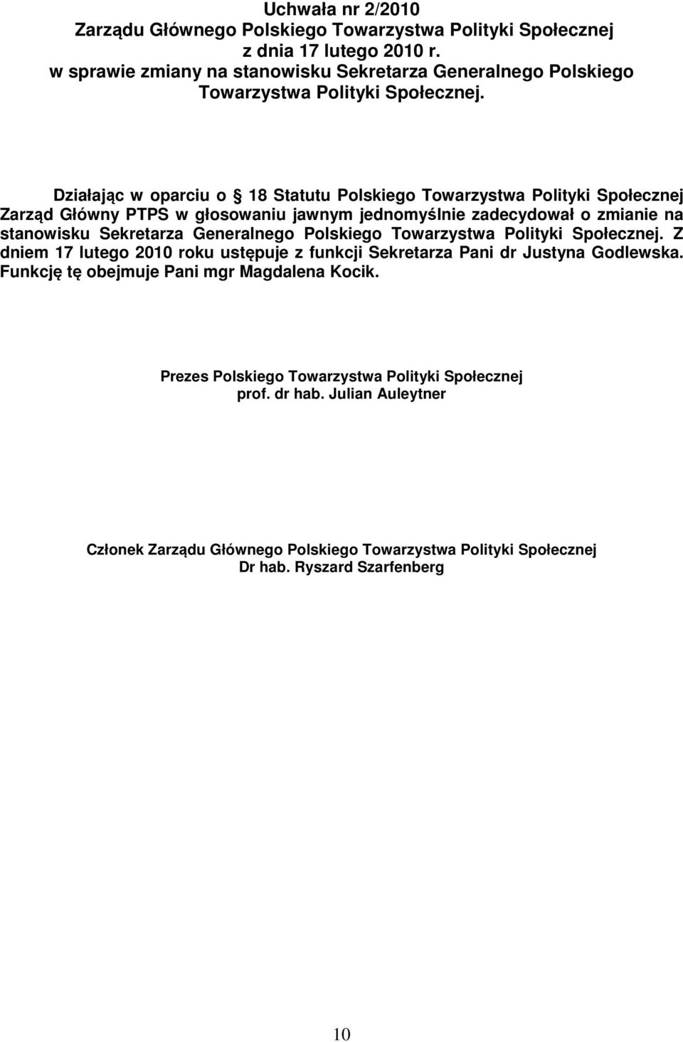 Działając w oparciu o 18 Statutu Polskiego Towarzystwa Polityki Społecznej Zarząd Główny PTPS w głosowaniu jawnym jednomyślnie