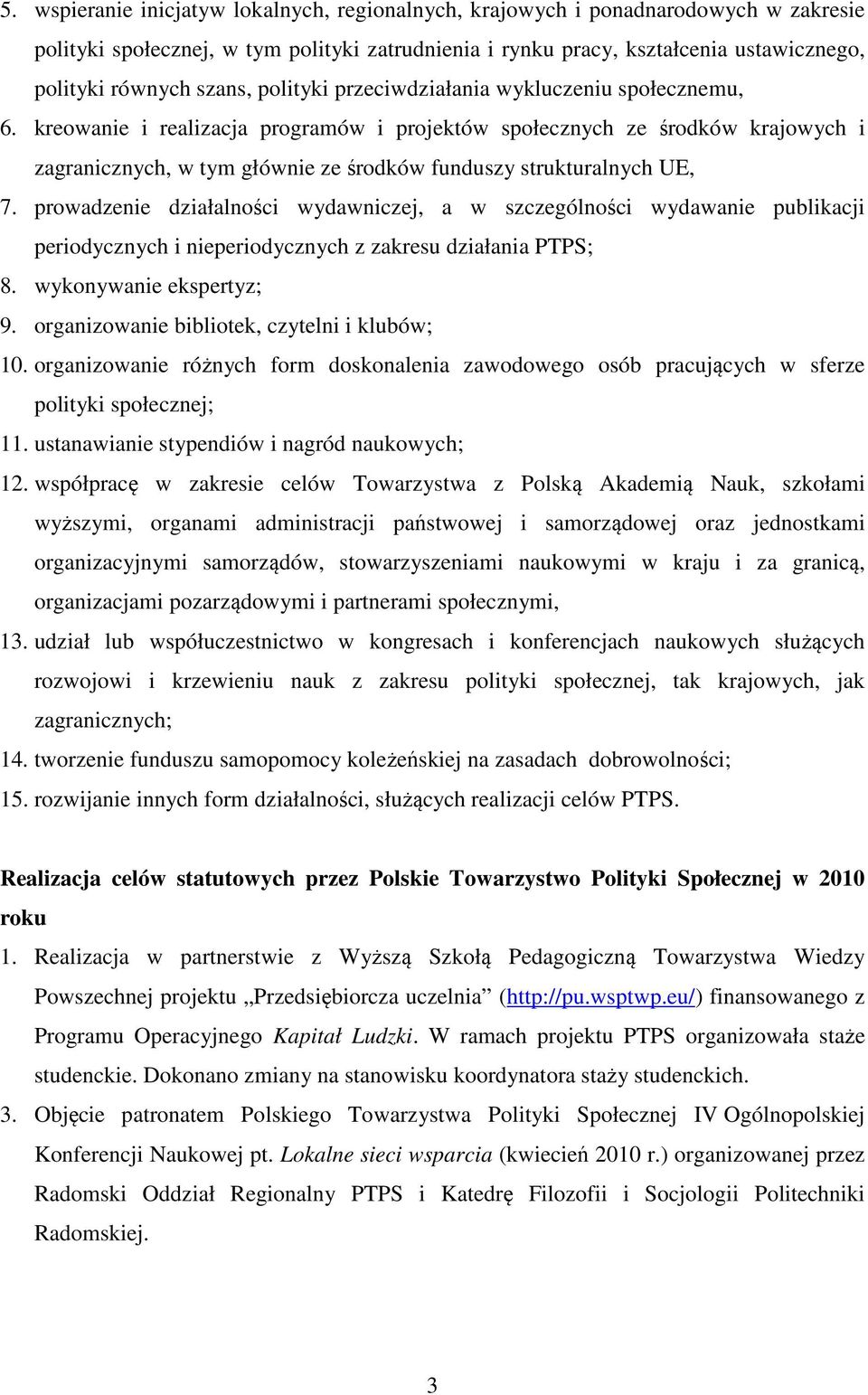 kreowanie i realizacja programów i projektów społecznych ze środków krajowych i zagranicznych, w tym głównie ze środków funduszy strukturalnych UE, 7.
