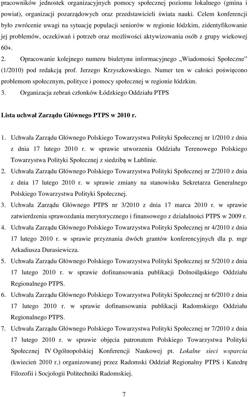 2. Opracowanie kolejnego numeru biuletynu informacyjnego Wiadomości Społeczne (1/2010) pod redakcją prof. Jerzego Krzyszkowskiego.