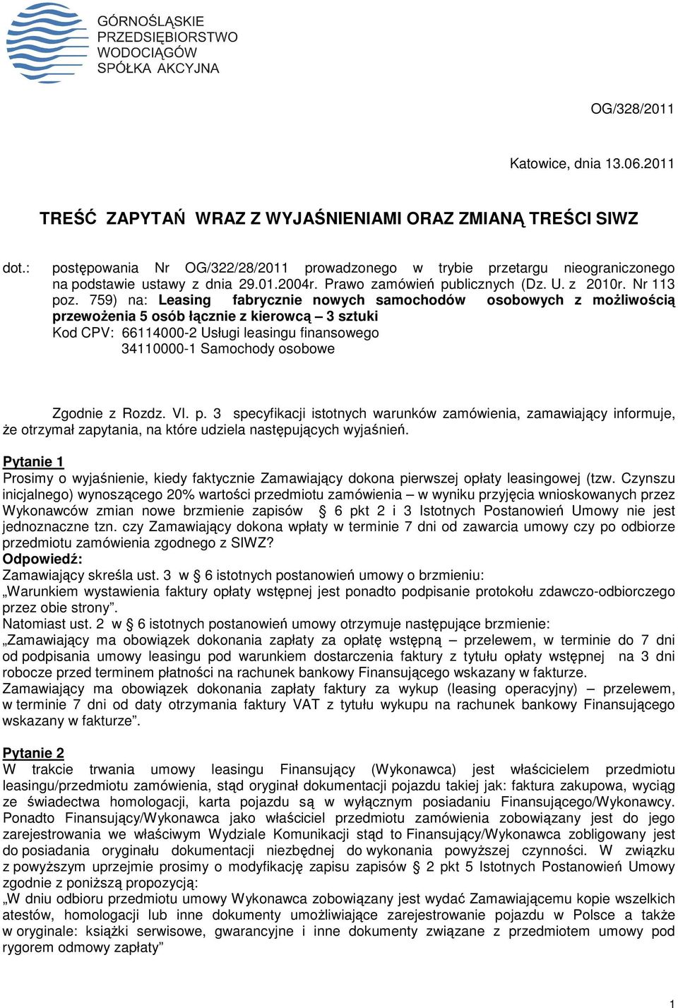 759) na: Leasing fabrycznie nowych samochodów osobowych z moŝliwością przewoŝenia 5 osób łącznie z kierowcą 3 sztuki Kod CPV: 66114000-2 Usługi leasingu finansowego 34110000-1 Samochody osobowe
