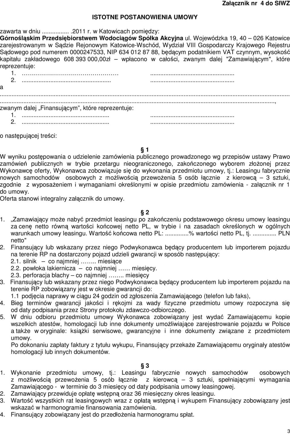 VAT czynnym, wysokość kapitału zakładowego 608 393 000,00zł wpłacono w całości, zwanym dalej "Zamawiającym", które reprezentuje: 1.... 2....... a......, zwanym dalej Finansującym, które reprezentuje: 1.