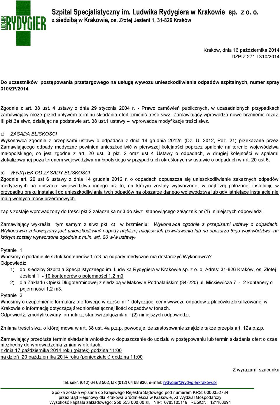 - Prawo zamówień publicznych, w uzasadnionych przypadkach zamawiający może przed upływem terminu składania ofert zmienić treść siwz. Zamawiający wprowadza nowe brzmienie rozdz. III pkt.