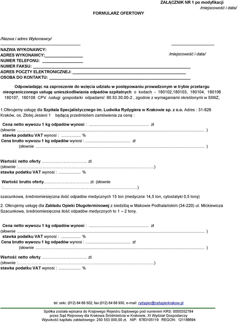 CPV /usługi gospodarki odpadami/: 90.53.30.00-2, zgodnie z wymaganiami określonymi w SIWZ, 1.Oferujemy usługę dla Szpitala Specjalistycznego im. Ludwika Rydygiera w Krakowie sp. z o.o. Adres : 31-826 Kraków, os.