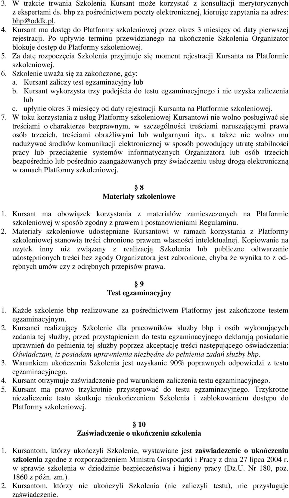 Po upływie terminu przewidzianego na ukończenie Szkolenia Organizator blokuje dostęp do Platformy szkoleniowej. 5.