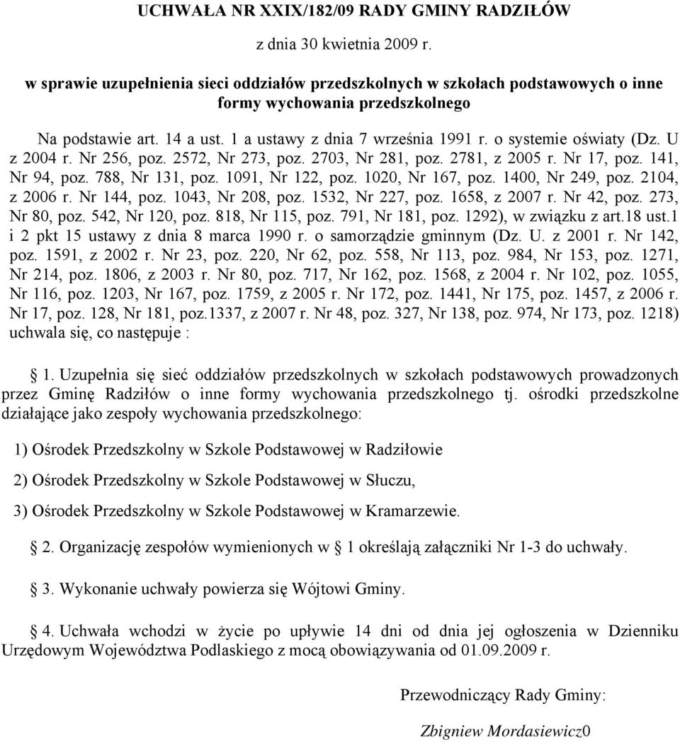 o systemie oświaty (Dz. U z 2004 r. Nr 256, poz. 2572, Nr 273, poz. 2703, Nr 281, poz. 2781, z 2005 r. Nr 17, poz. 141, Nr 94, poz. 788, Nr 131, poz. 1091, Nr 122, poz. 1020, Nr 167, poz.