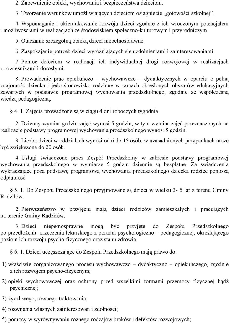 Otaczanie szczególną opieką dzieci niepełnosprawne. 6. Zaspokajanie potrzeb dzieci wyróżniających się uzdolnieniami i zainteresowaniami. 7.