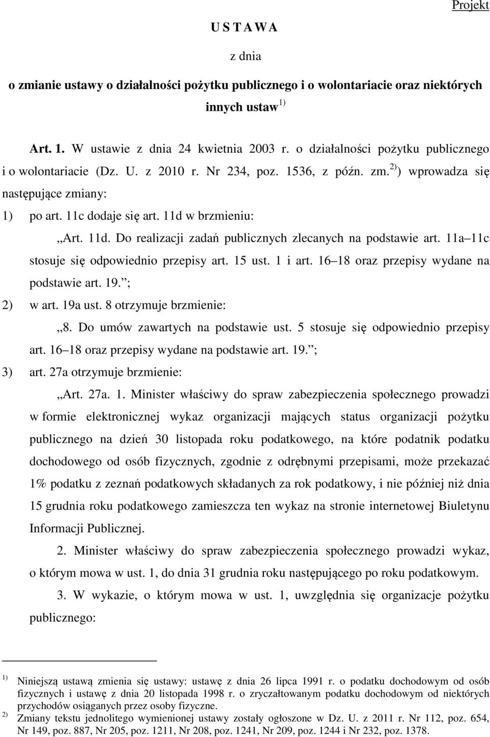 w brzmieniu: Art. 11d. Do realizacji zadań publicznych zlecanych na podstawie art. 11a 11c stosuje się odpowiednio przepisy art. 15 ust. 1 i art. 16 18 oraz przepisy wydane na podstawie art. 19.